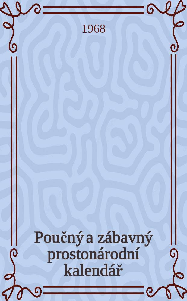 Poučný a zábavný prostonárodní kalendář : S mnoha články a příkladnými příběhy vyvedenými slovem i poutavým obrazem a dop. planetářem, věštbami a radami, z nichž se výstižně vyrozumívá jak si v životě vésti máme = Простонародный календарь.