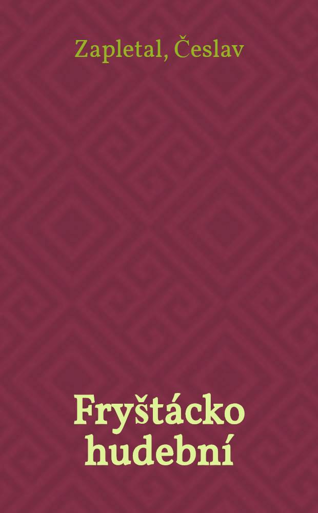 Fryštácko hudební = Фрыштацкая музыка.