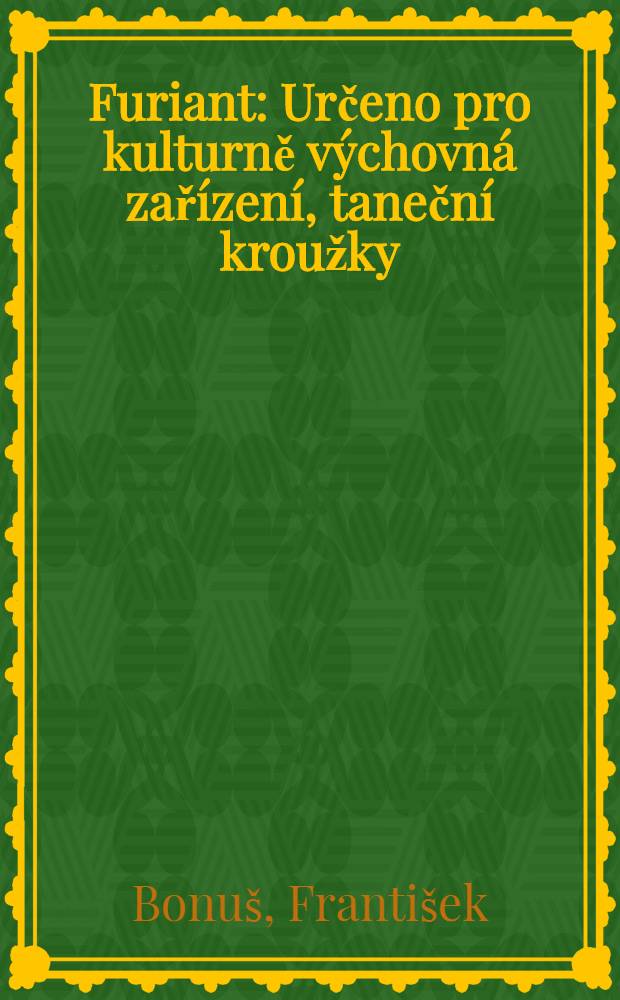 Furiant : Určeno pro kulturně výchovná zařízení, taneční kroužky = Фуриант.