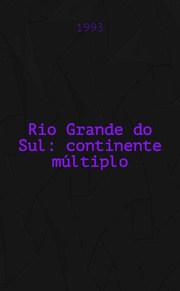 Rio Grande do Sul: continente múltiplo = Rio Grande do Sul: a multiple continent = Многоликий континент.