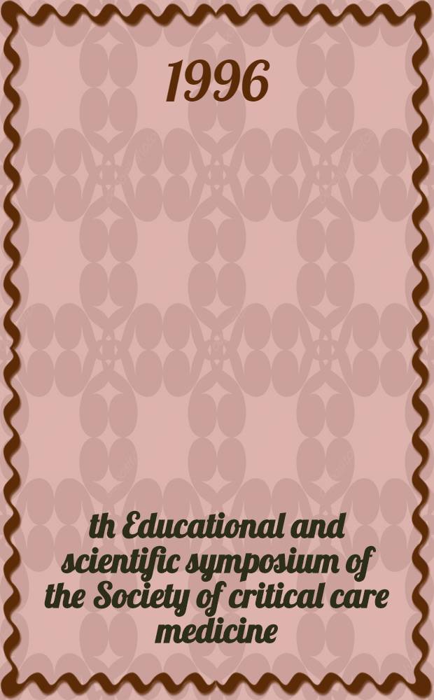 25th Educational and scientific symposium [of the Society of critical care medicine] : Febr. 5-9, 1996 New Orleans, La. : Progr. a. abstr