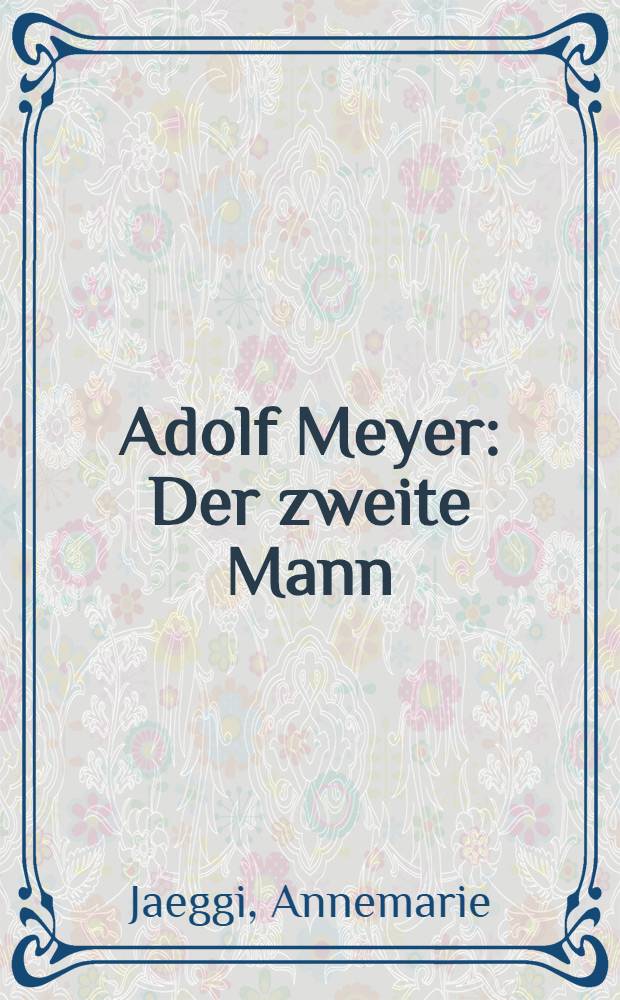 Adolf Meyer : Der zweite Mann : Ein Architekt im Schatten von Walter Gropius = Адольф Мейер. Второй человек. Архитектор в тени Вальтера Гропиуса.