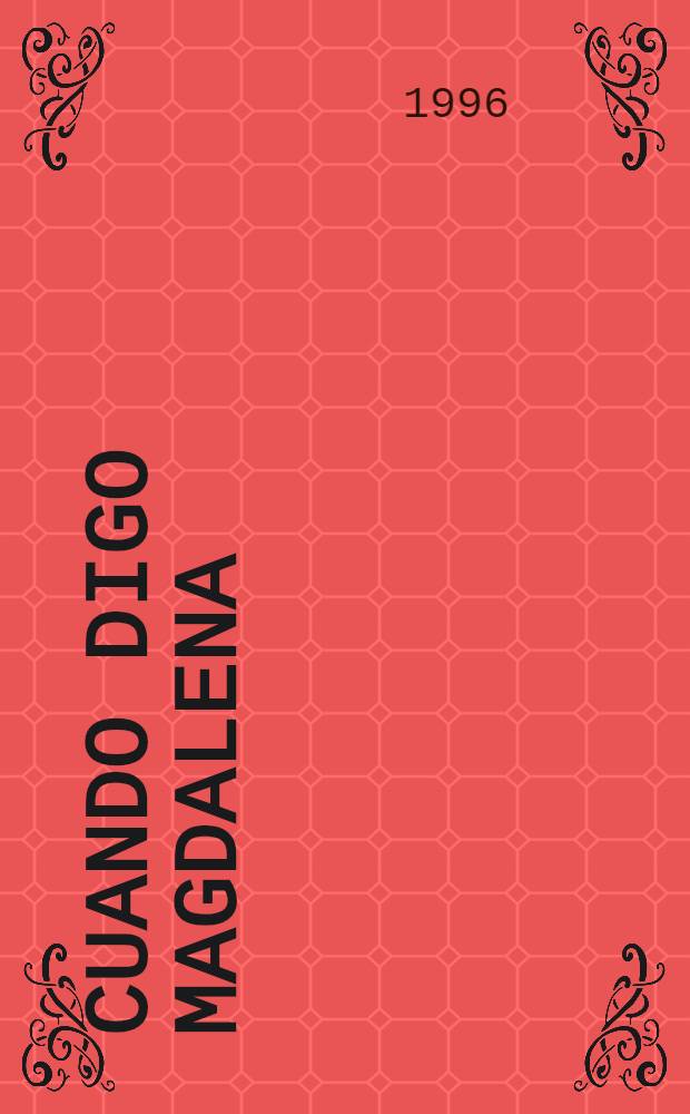 Cuando digo Magdalena : Novela