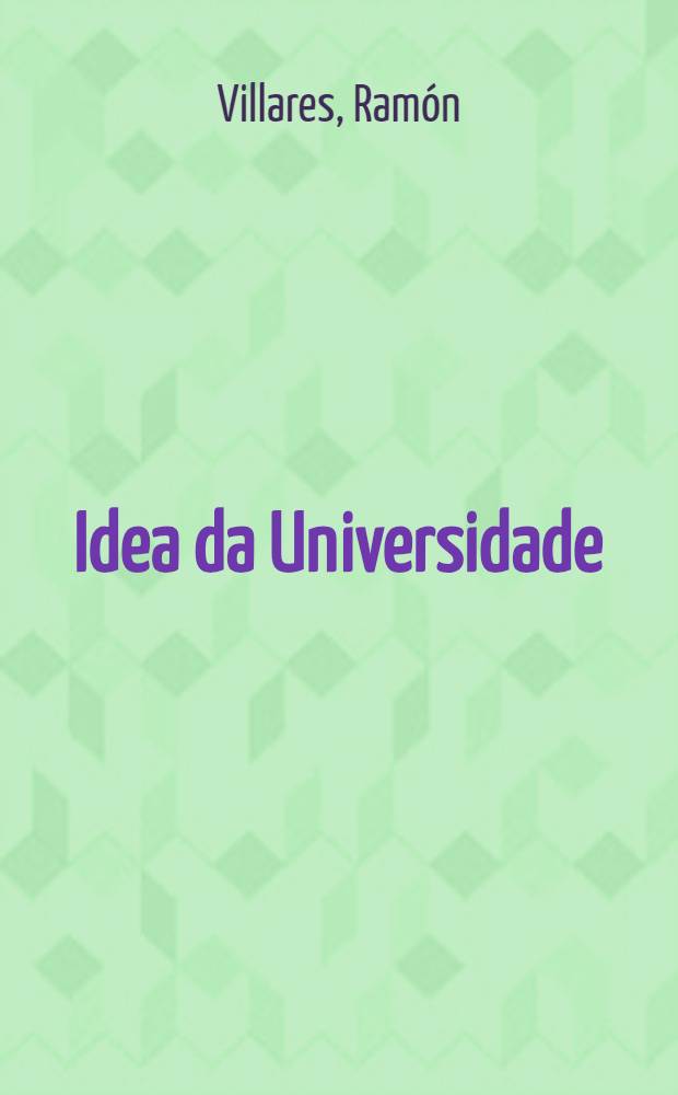 Idea da Universidade = Идея Университета.