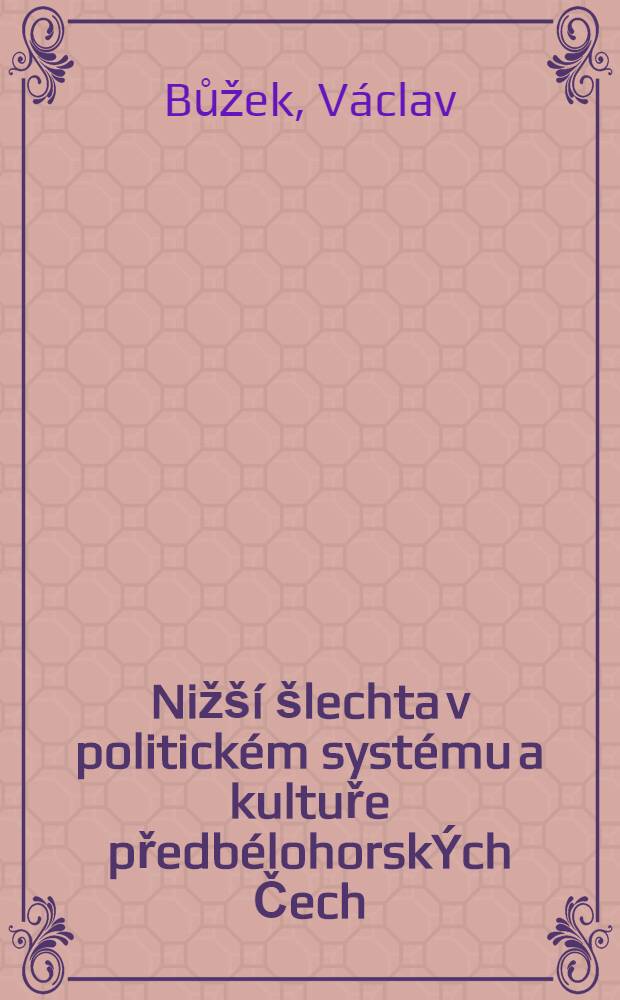 Nižší šlechta v politickém systému a kultuře předbélohorskÝch Čech = Низшая шляхта в политической системе и культуре Чехии.