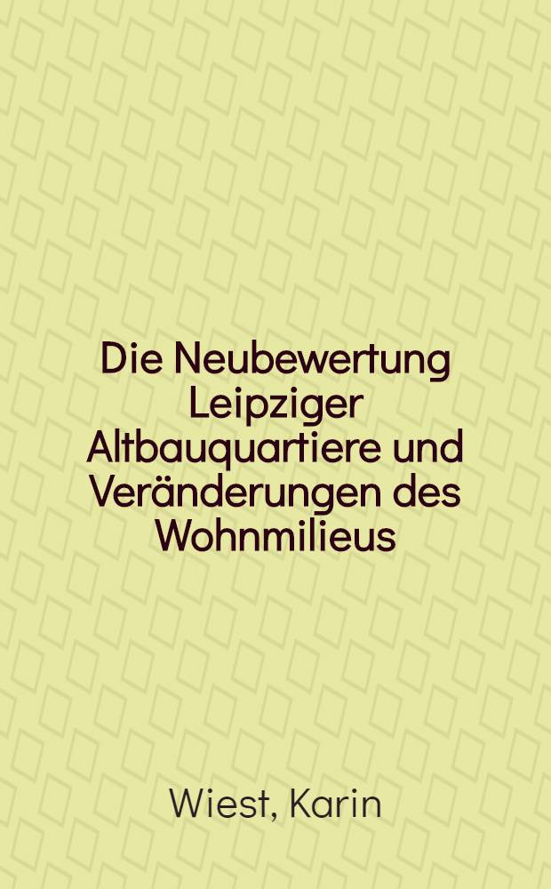 Die Neubewertung Leipziger Altbauquartiere und Veränderungen des Wohnmilieus : Ges. modernisierung u. sozialräumliche Ungleichheiten = Переоценка лейпцигского старого фонда и изменение жилищной среды.Общественная модернизация и социальные изменения.