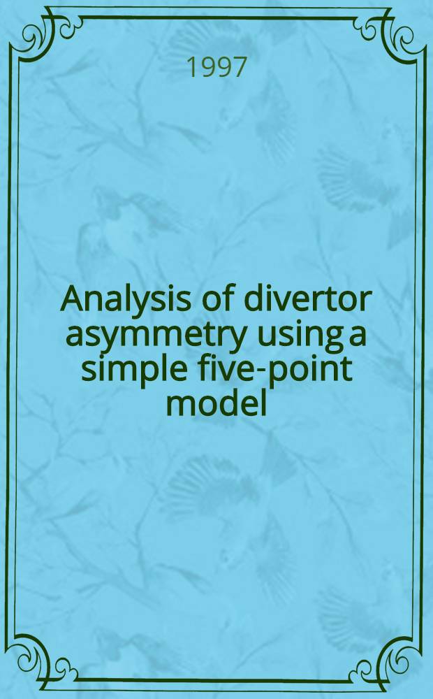 Analysis of divertor asymmetry using a simple five-point model = Анализы диверторов асимметрии, использующих простые пятиточечные модели.