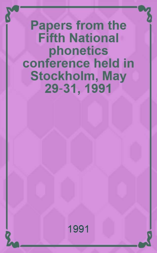 Papers from the Fifth National phonetics conference held in Stockholm, May 29-31, 1991