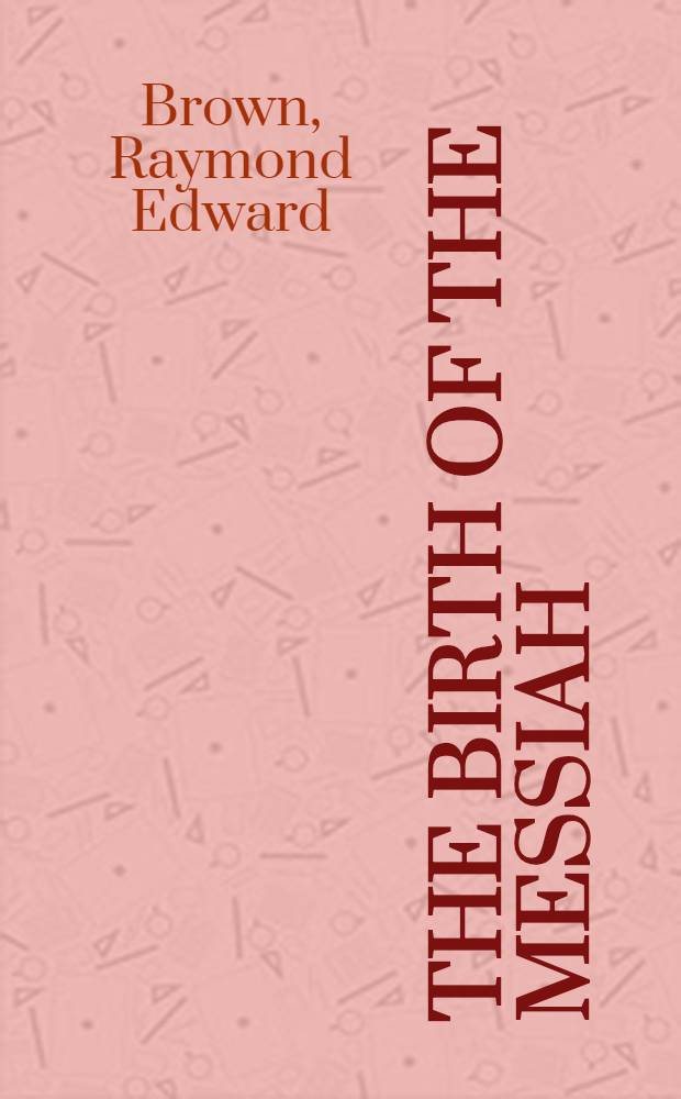 The birth of the Messiah : A comment. on the infancy narratives in Matthew a. Luke
