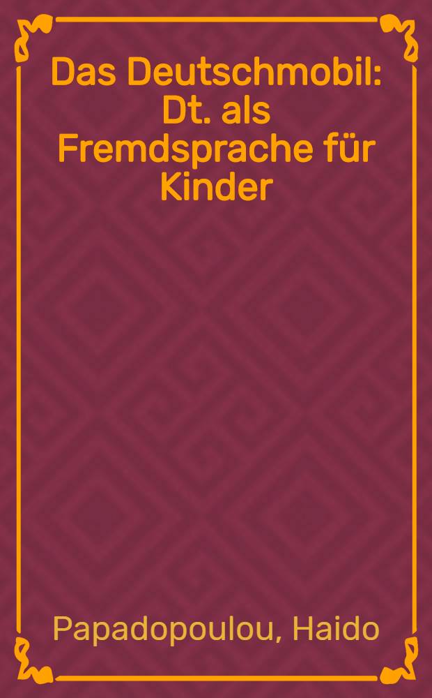 Das Deutschmobil : Dt. als Fremdsprache für Kinder : Lehrerhandbuch