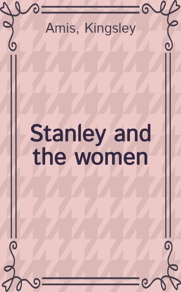 Stanley and the women : A novel