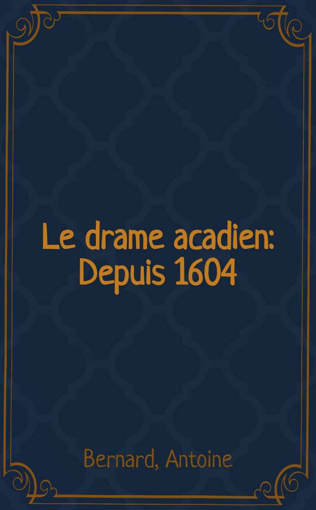Le drame acadien : Depuis 1604 = Драма в Акадии с 1604.