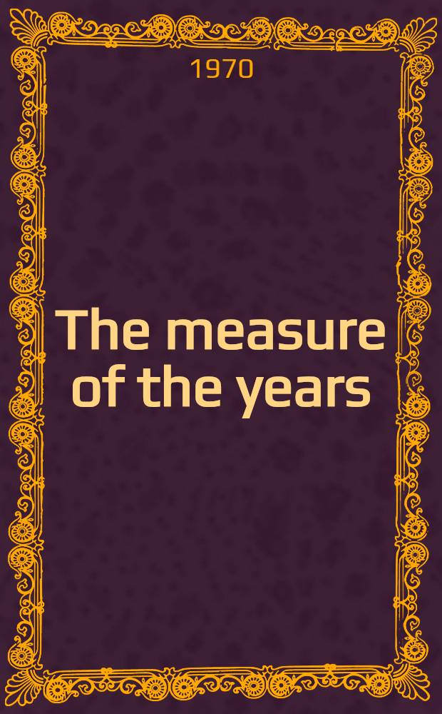 The measure of the years : Memoirs = Сэр Роберт Мензис, премьер министр Австралии,1939-41 и 1949-66.