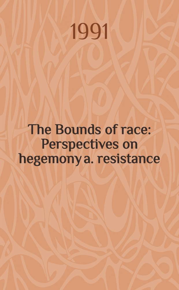 The Bounds of race : Perspectives on hegemony a. resistance