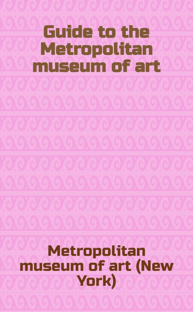 Guide to the Metropolitan museum of art = Путеводитель по Метрополитен музею.
