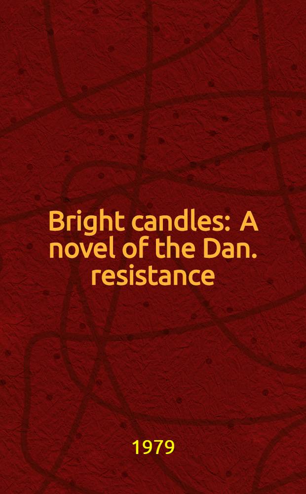 Bright candles : A novel of the Dan. resistance