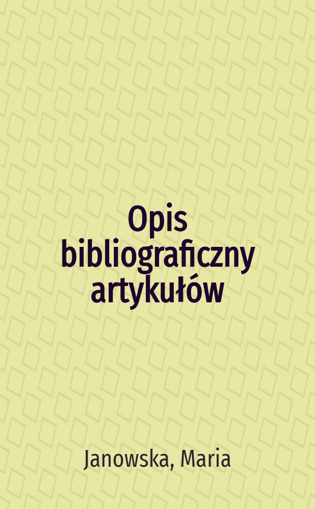 Opis bibliograficzny artykuł&oacute;w ( interpretacja postanowień PN-N-01152 ) = Библиографическое описание статей.
