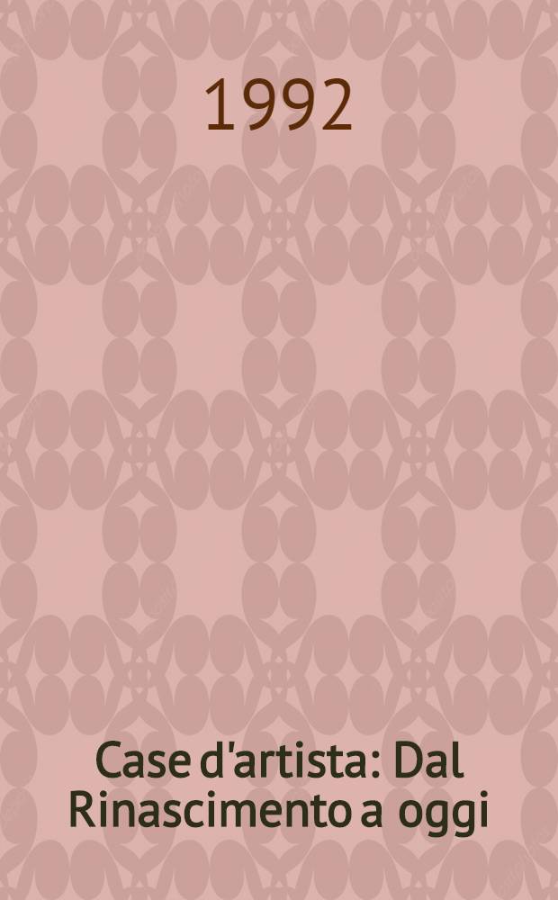 Case d'artista : Dal Rinascimento a oggi = Дома художников от ренессанса до современности.