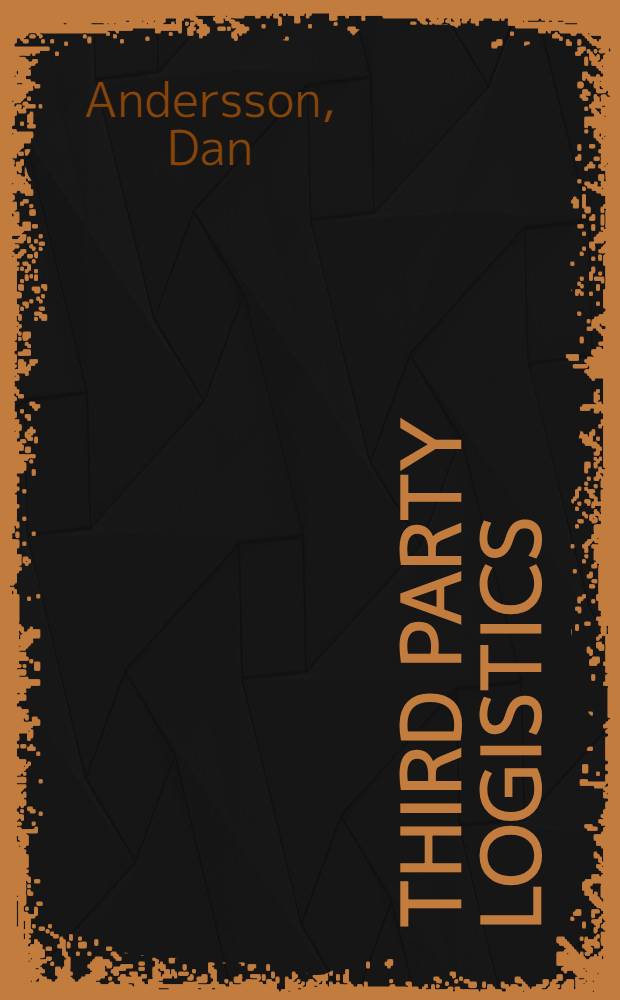 Third party logistics : Outsourcing logistics in partnerships : Akad. avh = Логистика третьей стороны. Логистика в партнерстве. Дис..