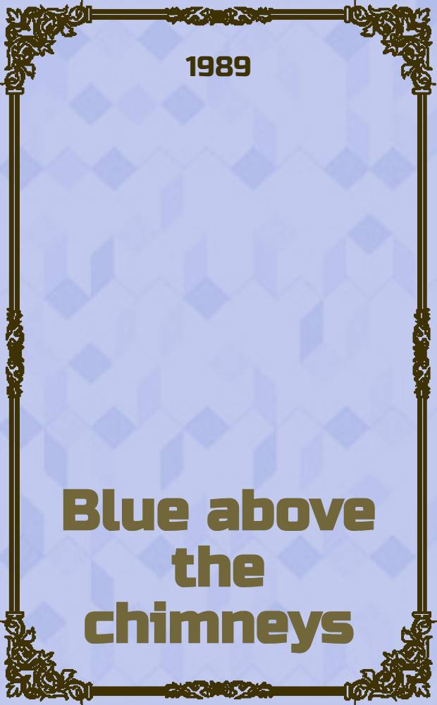 Blue above the chimneys : A novel