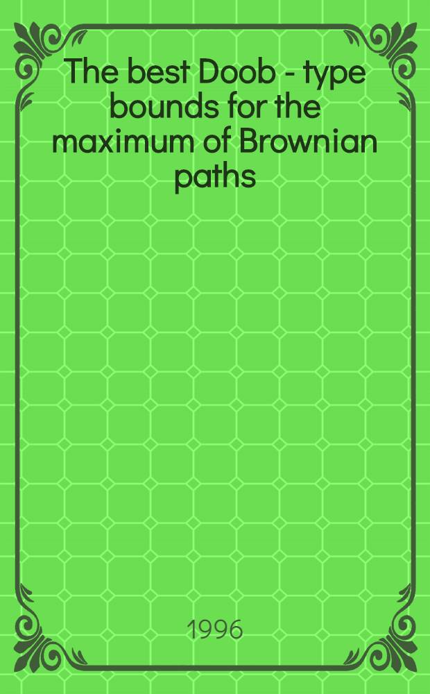 The best Doob - type bounds for the maximum of Brownian paths = Наилучшие границы типа Дуба для максимума броуновского пути.