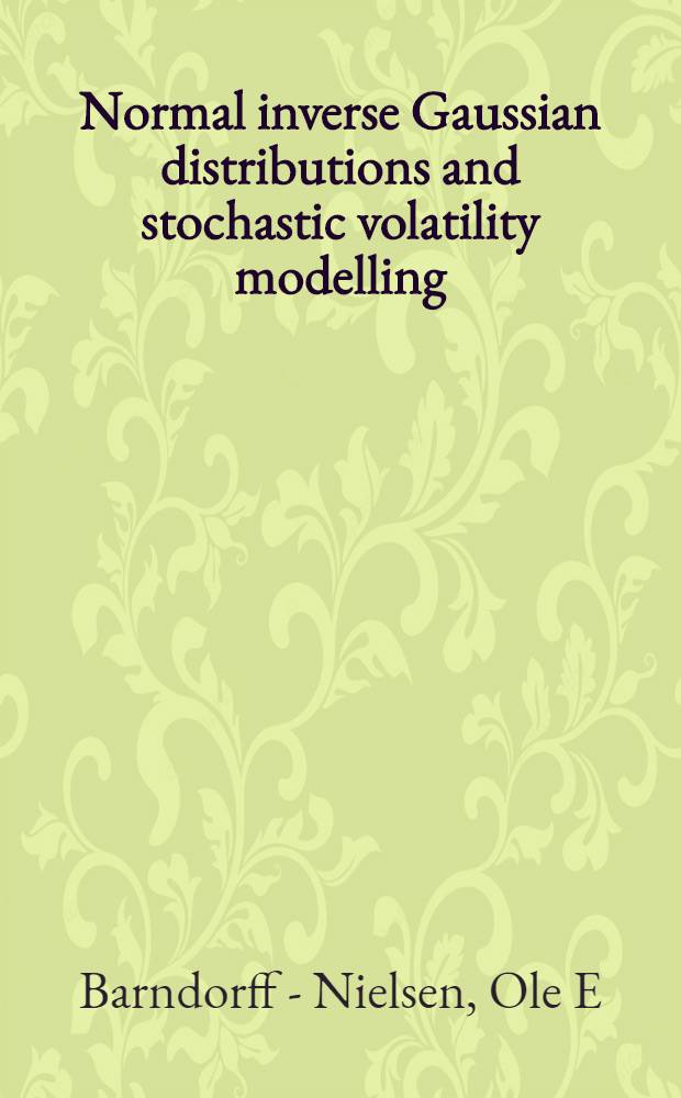 Normal inverse Gaussian distributions and stochastic volatility modelling = Нормальные обратные гауссовы распределения и стохастическое (летучее) моделирование.