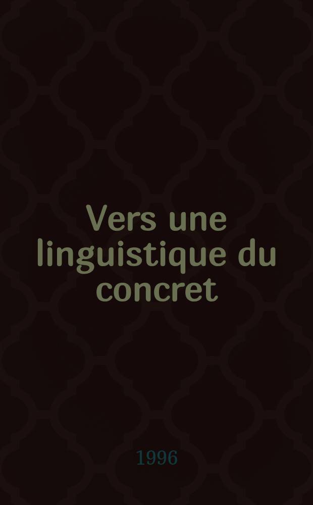 Vers une linguistique du concret : Hommage &agrave; Denise Fran&ccedil;ois-Geiger (1934-1993) = К частной лингвистике.