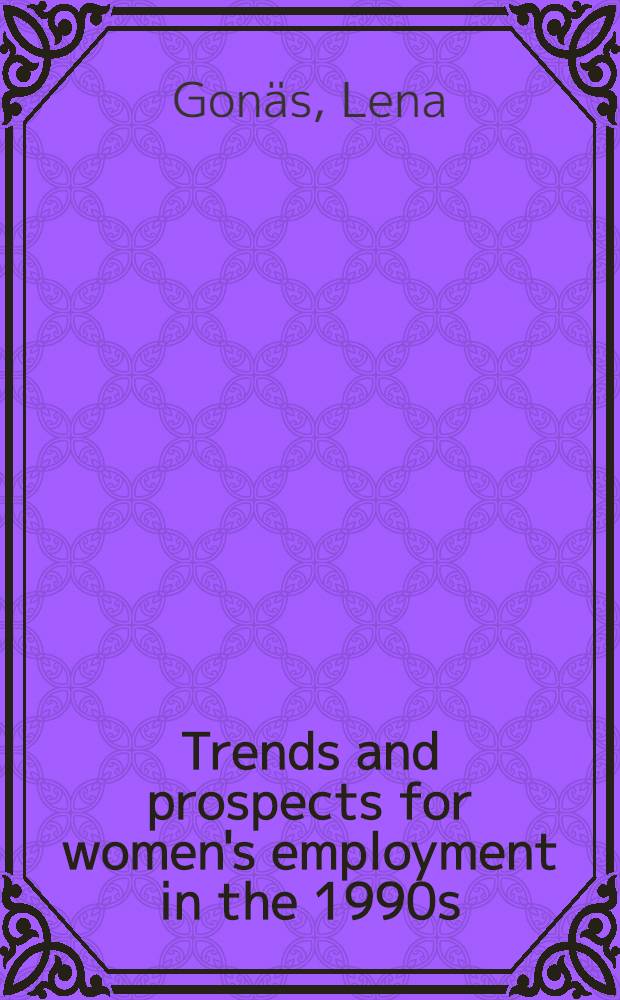 Trends and prospects for women's employment in the 1990s : Submitted to the Europ. commiss. network of experts on the situation of women in the labour market = Тенденции и перспективы занятости женщин в 1990-х годах. Представлено Европейской комиссией экспертов по положению женщин на рынке труда. .