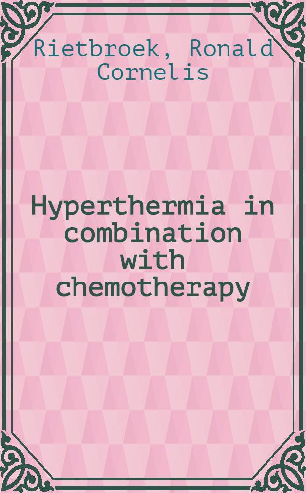 Hyperthermia in combination with chemotherapy : From lab. bench to bedside : Acad. proefschr = Гипертермия в комбинации с хемотерапией. От лабораторного стола к постели больного. Дис..