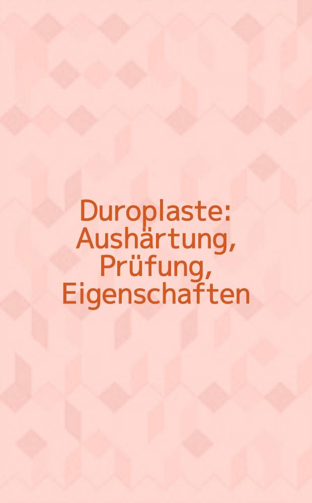 Duroplaste : Aushärtung, Prüfung, Eigenschaften = Термореактивные пластмассы. Отверждение, испытание и свойства.