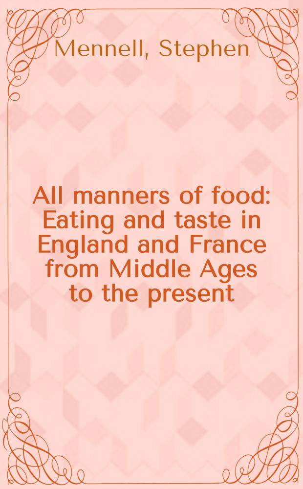 All manners of food : Eating and taste in England and France from Middle Ages to the present = Все способы питания. Еда и вкусы в Англии и Франции от средних веков до наших дней.
