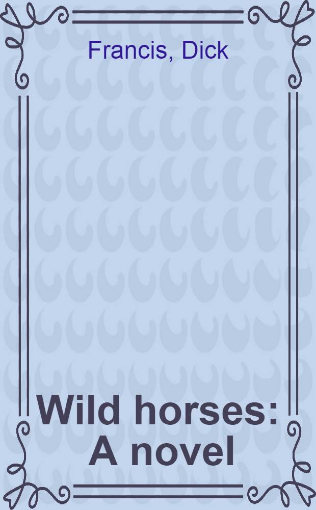 Wild horses : A novel