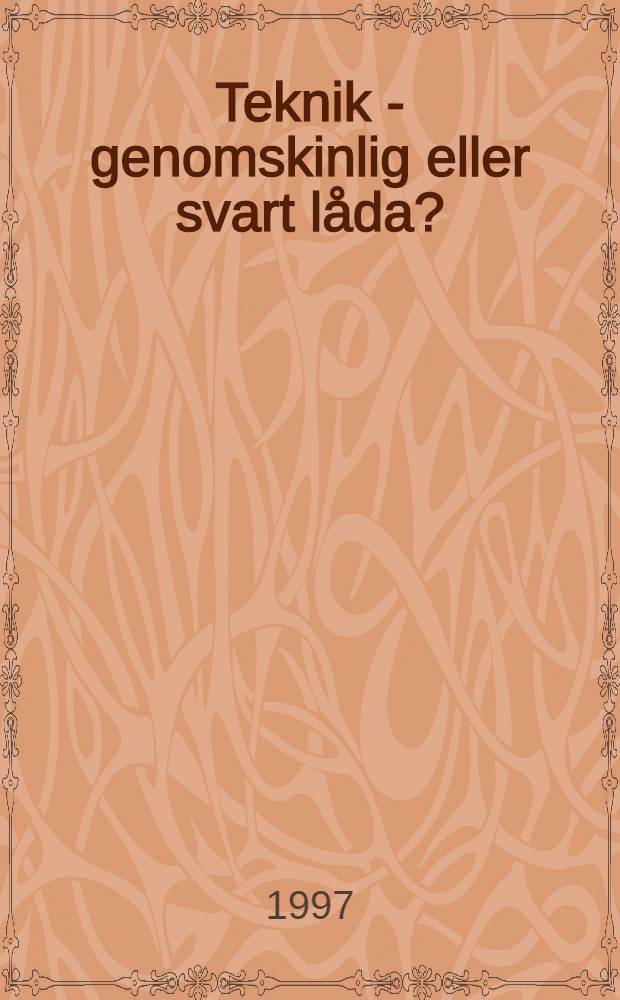 Teknik - genomskinlig eller svart låda? : Akad. avh. : Att bruka, se och förstå teknik - en fråga om kunskap
