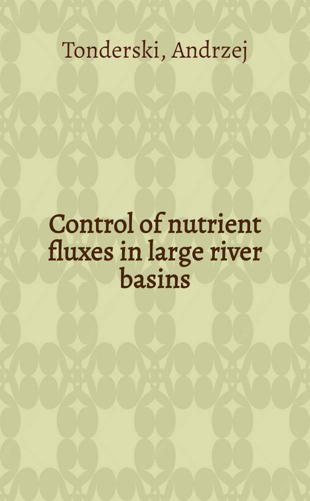 Control of nutrient fluxes in large river basins : Akad. avh = Контроль питательных веществ в бассейне большой реки. Дис.