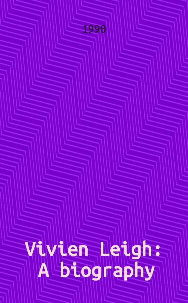 Vivien Leigh : A biography