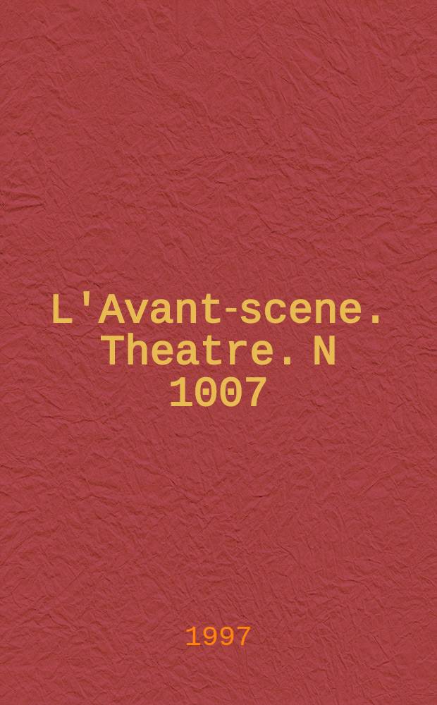 L'Avant-scene. Theatre. N 1007/1008