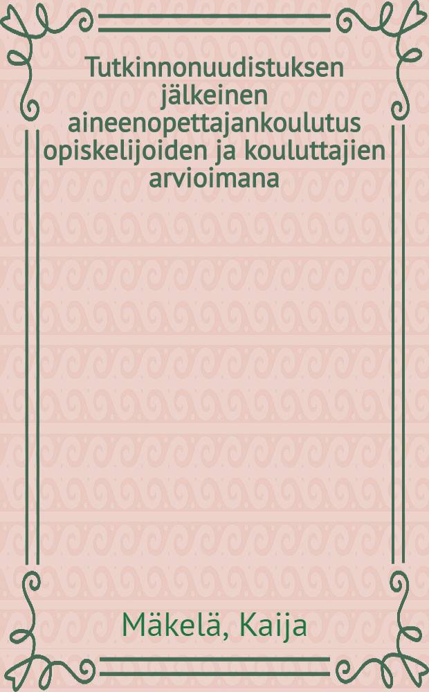 Tutkinnonuudistuksen j&auml;lkeinen aineenopettajankoulutus opiskelijoiden ja kouluttajien arvioimana = Реформированное обучение учителей средней школы в восприятии студентов и преподавателей.