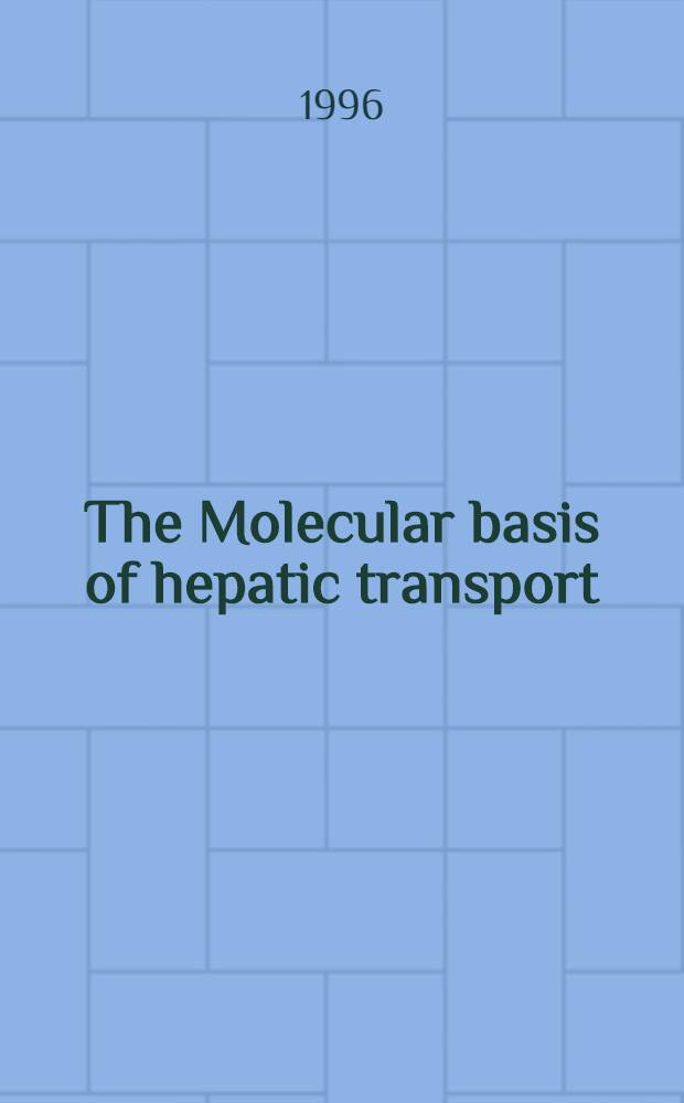The Molecular basis of hepatic transport = Молекулярные основы печеночного транспорта.