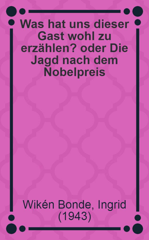 Was hat uns dieser Gast wohl zu erzählen ? oder Die Jagd nach dem Nobelpreis : Zur Rezeption niederl. Lit. in Schweden : ( Mit einer Bibliogr. der Übers. 1830-1995 ) : Diss. = Что нам может рассказать этот гость ? К восприятию нидерландской литературы в Швеции..