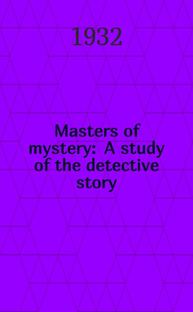 Masters of mystery : A study of the detective story = Мастера мистерии.