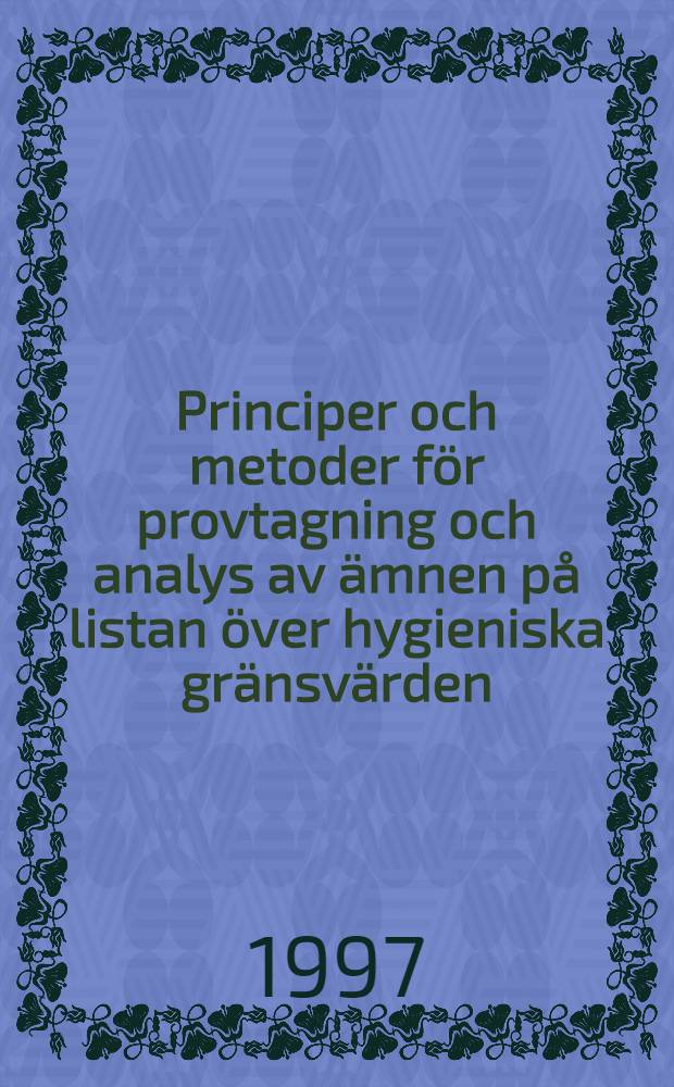 Principer och metoder för provtagning och analys av ämnen på listan över hygieniska gränsvärden = Принципы и методы взятия проб и анализа веществ из перечня имеющих пределы воздействия на работе.