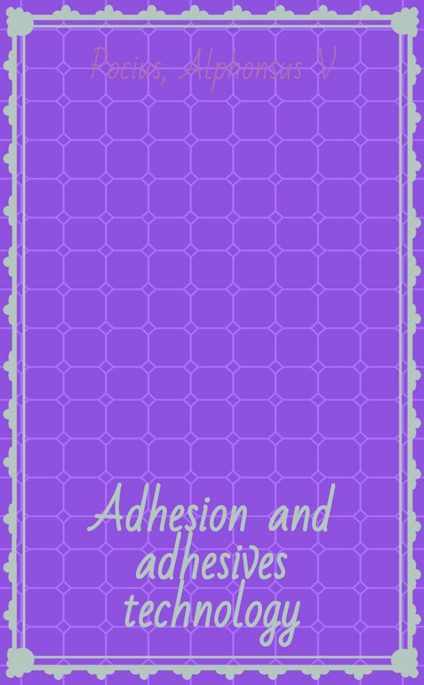 Adhesion and adhesives technology : An introduction = Адгезия и технология склеивания. Введение.
