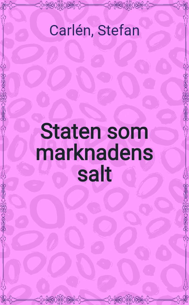 Staten som marknadens salt : En studie i institutionsbildning, kollektivt handlande och tidig v&auml;lf&auml;rdspolitik p&aring; en strategisk varumarknad i &ouml;verg&aring;ngen mellan merkantilism och liberalism 1720-1862 : Diss. = Государства как рынок соли. Изучение и организация коллективной торговой деятельности и ранняя политика благополучия по некоторой стратегии товарной рынка в переход между меркантилизмом и либерализмом 1720-1862гг..