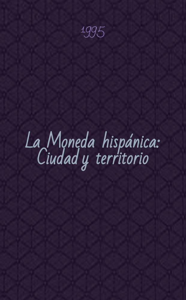 La Moneda hisp&aacute;nica : Ciudad y territorio : Actas del I Encuentro peninsular de numism&aacute;tica antigua, Madrid, nov. 1994