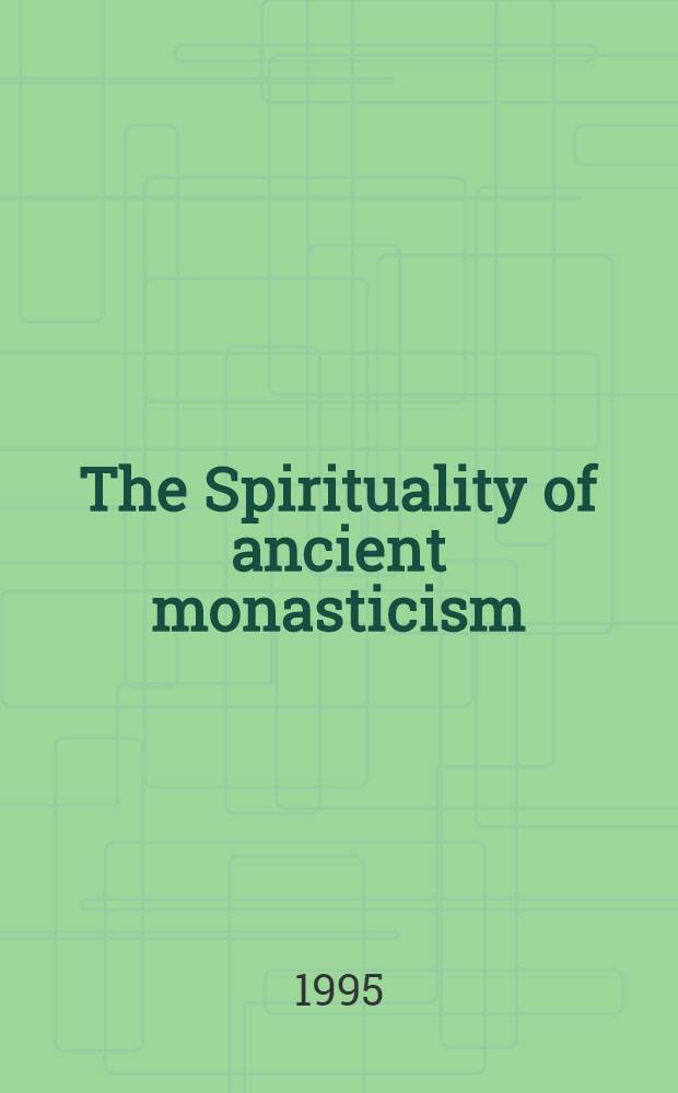 The Spirituality of ancient monasticism : Acts of the Intern. colloquium, held in Cracow-Tyniec 16-19th Nov. 1994