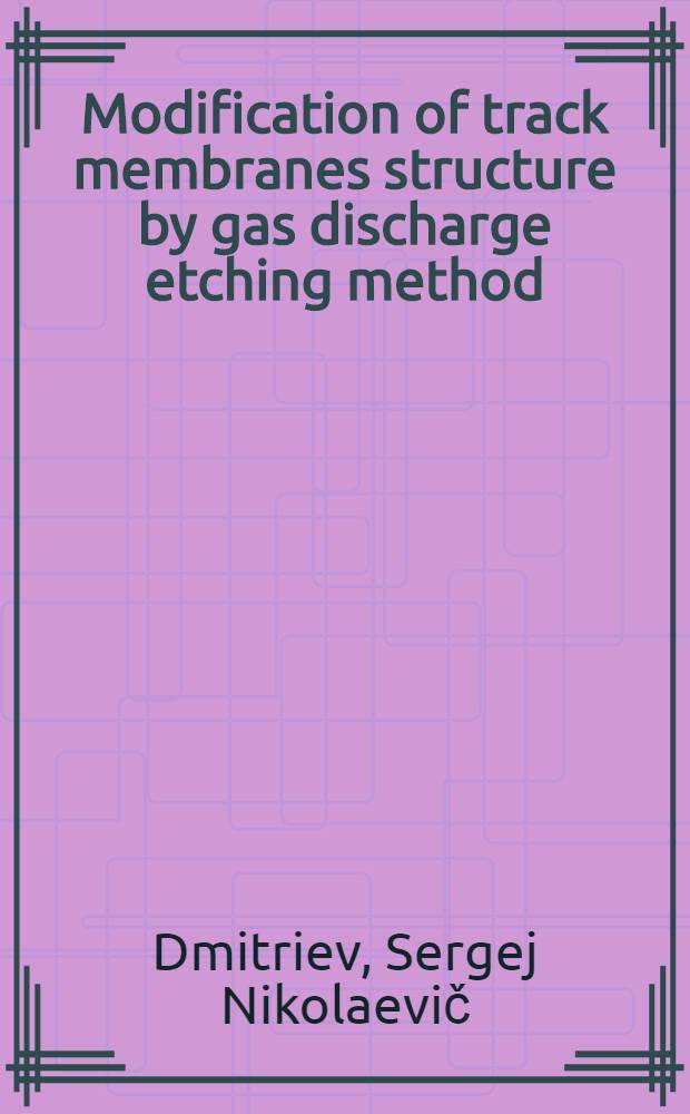 Modification of track membranes structure by gas discharge etching method : Submitted to the 2nd Intern. symp. on ionizing radiation a. polymers, 3-8 Nov., 1996, Guadeloupe, France