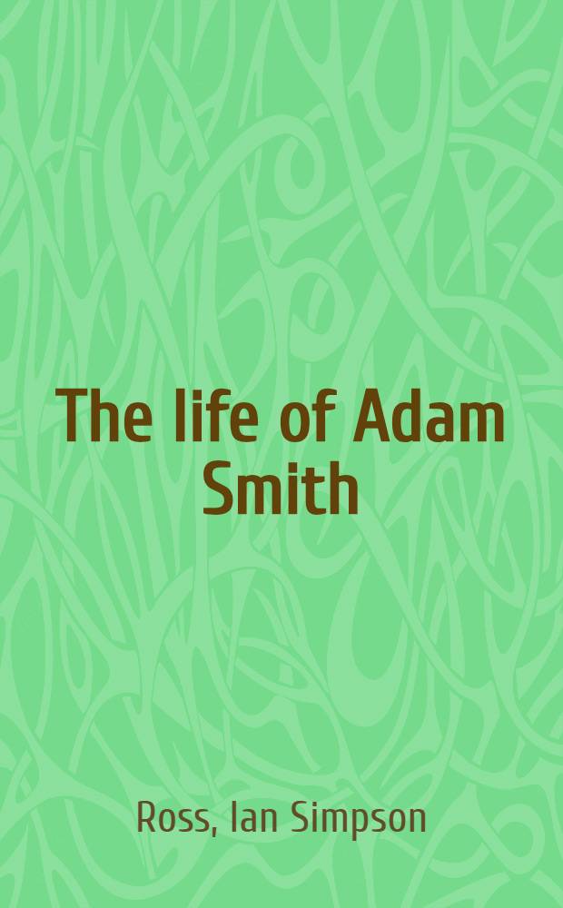 The life of Adam Smith = Жизнь Адама Смита.