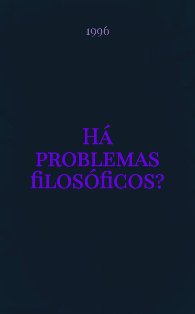 Há problemas filosóficos? : Art. expostos no Colóquio intern. dedicado ao tema Há problemas filos.?, realizado na Univ. federal do Paraná entre os dias 10 e 12 de abr. de 1996, em Curitiba = Существуют ли философские проблемы.