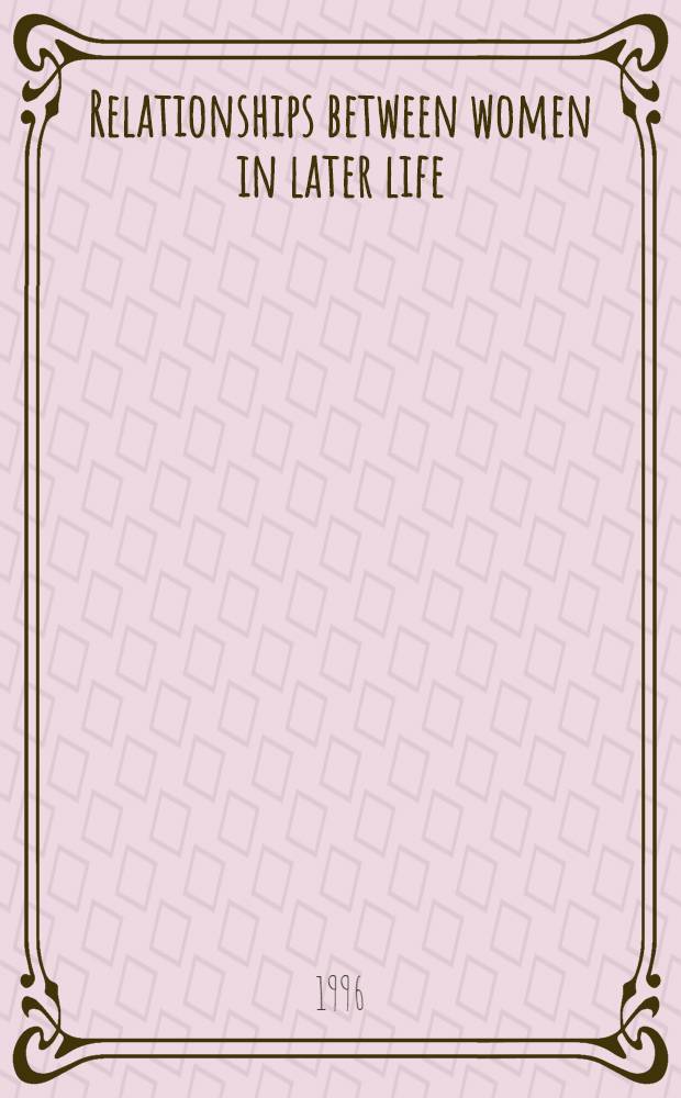 Relationships between women in later life = Взаимоотношения женщин в старшем возрасте.