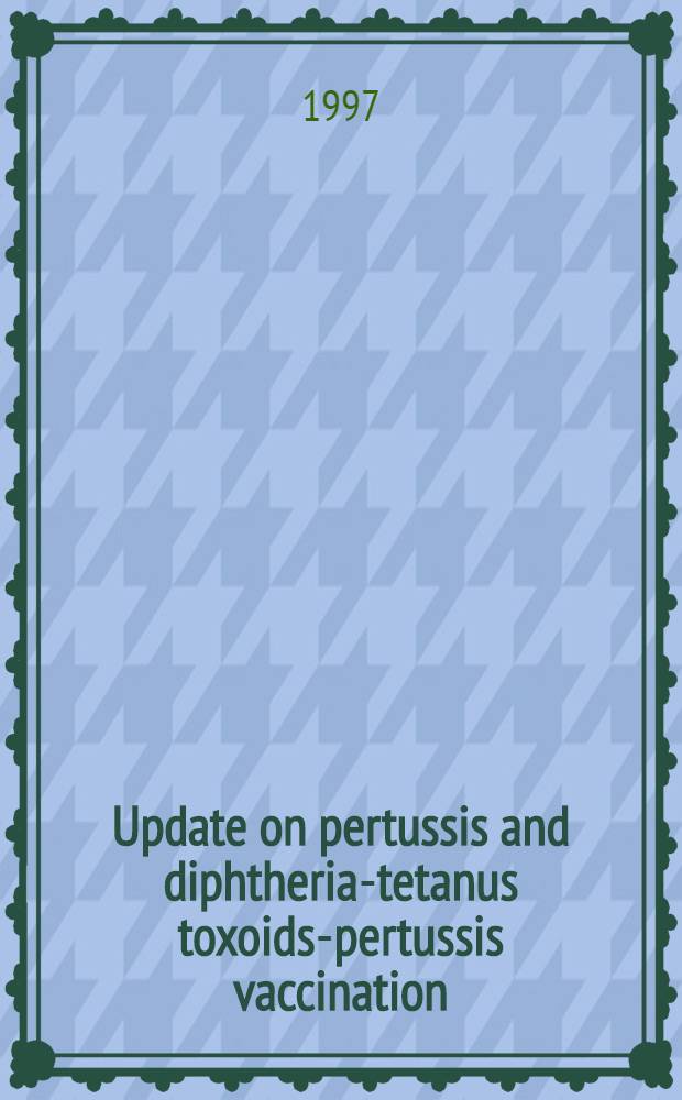 Update on pertussis and diphtheria-tetanus toxoids-pertussis vaccination : New strategies for clinicians = Модернизация коклюшной и дифтерийно-столбнячной токсайд-коклюшной вакцинации: новая стратегия для клиницистов.